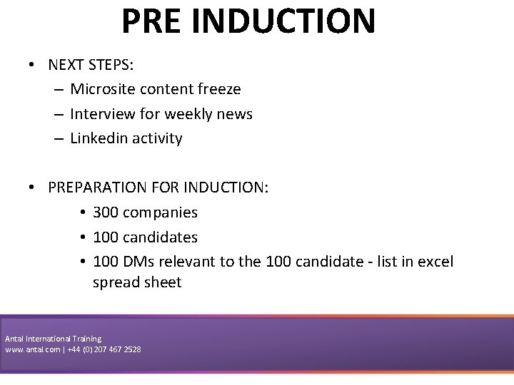 PRE INDUCTION • NEXT STEPS: – Microsite content freeze – Interview for weekly news