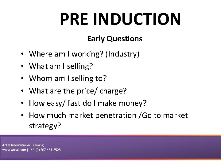 PRE INDUCTION Early Questions • • • Where am I working? (Industry) What am