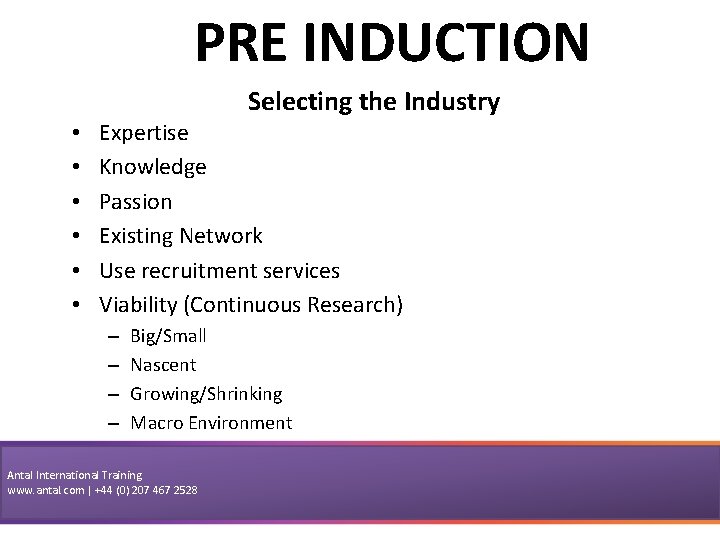 PRE INDUCTION • • • Selecting the Industry Expertise Knowledge Passion Existing Network Use