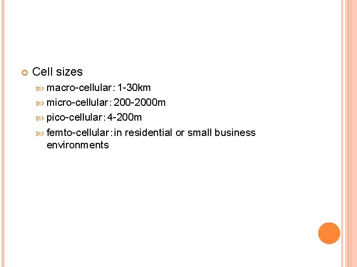  Cell sizes macro-cellular： 1 -30 km micro-cellular： 200 -2000 m pico-cellular： 4 -200