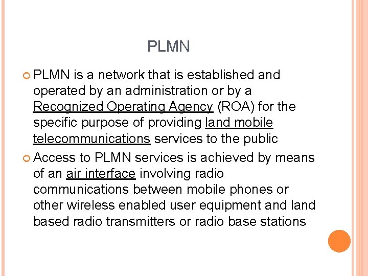 PLMN is a network that is established and operated by an administration or by