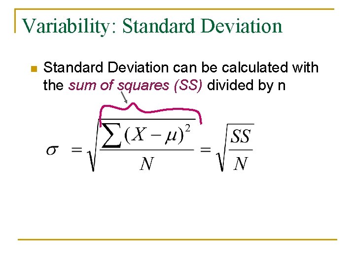 Variability: Standard Deviation n Standard Deviation can be calculated with the sum of squares
