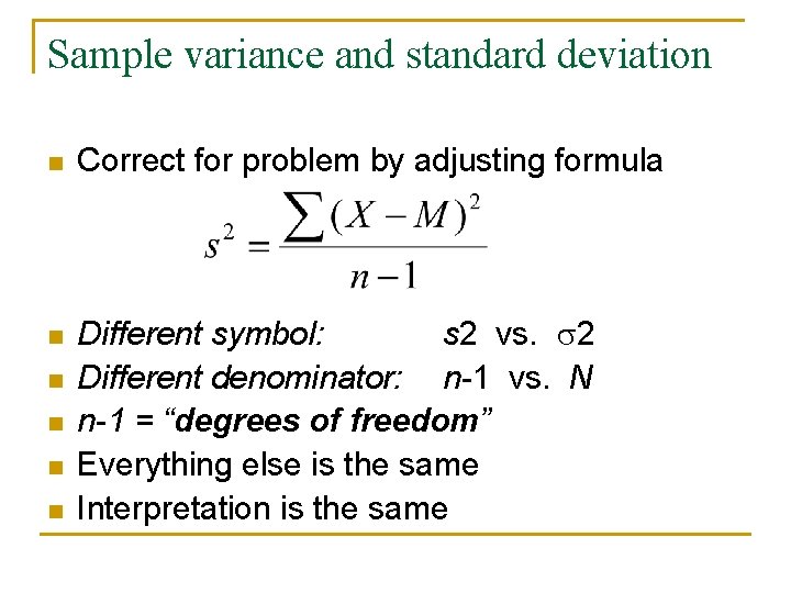 Sample variance and standard deviation n n n Correct for problem by adjusting formula