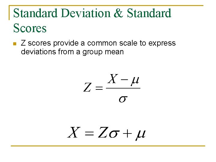 Standard Deviation & Standard Scores n Z scores provide a common scale to express