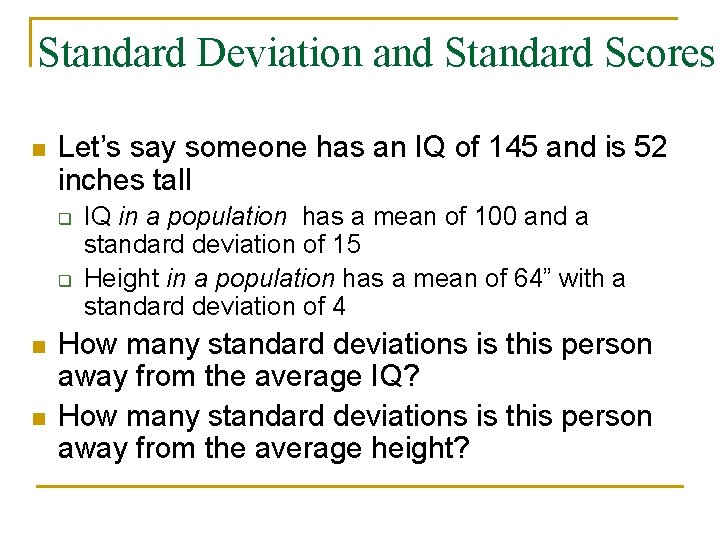 Standard Deviation and Standard Scores n Let’s say someone has an IQ of 145