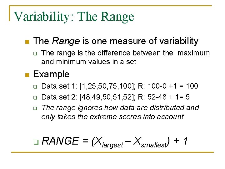 Variability: The Range n The Range is one measure of variability q n The