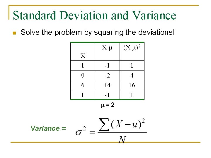 Standard Deviation and Variance n Solve the problem by squaring the deviations! X- (X-