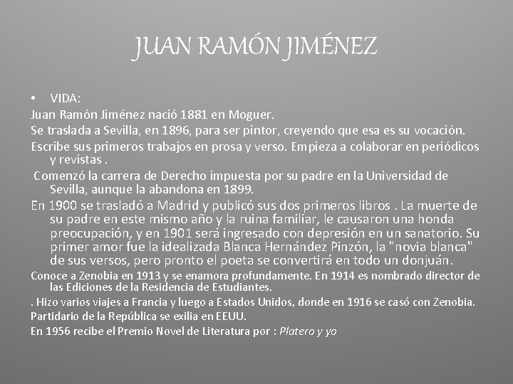 JUAN RAMÓN JIMÉNEZ • VIDA: Juan Ramón Jiménez nació 1881 en Moguer. Se traslada