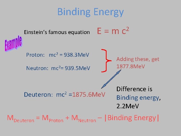 Binding Energy Einstein’s famous equation E = m c 2 Proton: mc 2 = Binding Energy Einstein’s famous equation E = m c 2 Proton: mc 2 =