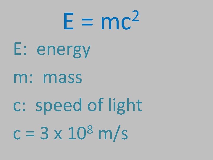 E= 2 mc E: energy m: mass c: speed of light 8 c = E= 2 mc E: energy m: mass c: speed of light 8 c =