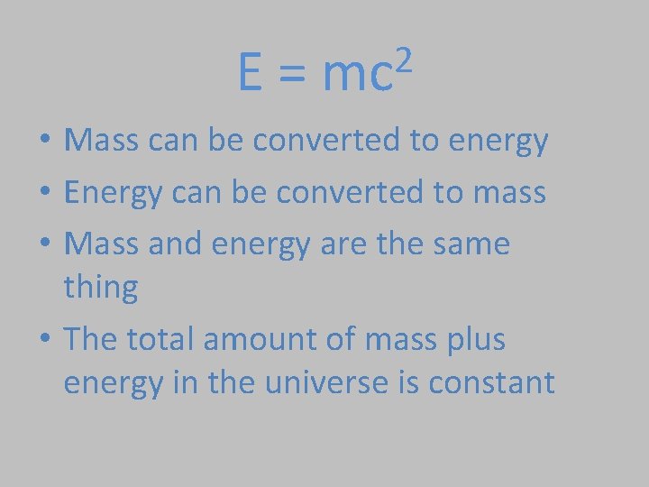 E= 2 mc • Mass can be converted to energy • Energy can be E= 2 mc • Mass can be converted to energy • Energy can be