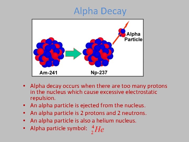 Alpha Decay • Alpha decay occurs when there are too many protons in the Alpha Decay • Alpha decay occurs when there are too many protons in the