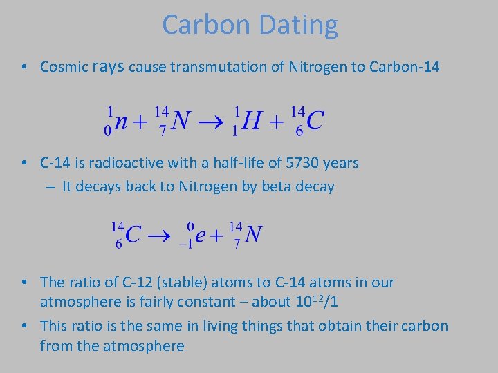 Carbon Dating • Cosmic rays cause transmutation of Nitrogen to Carbon-14 • C-14 is Carbon Dating • Cosmic rays cause transmutation of Nitrogen to Carbon-14 • C-14 is