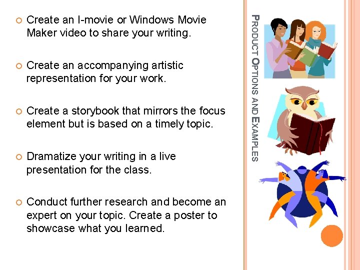 Create an I-movie or Windows Movie Maker video to share your writing. Create an