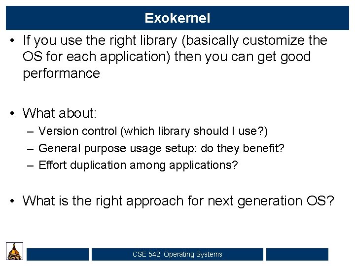 Exokernel • If you use the right library (basically customize the OS for each