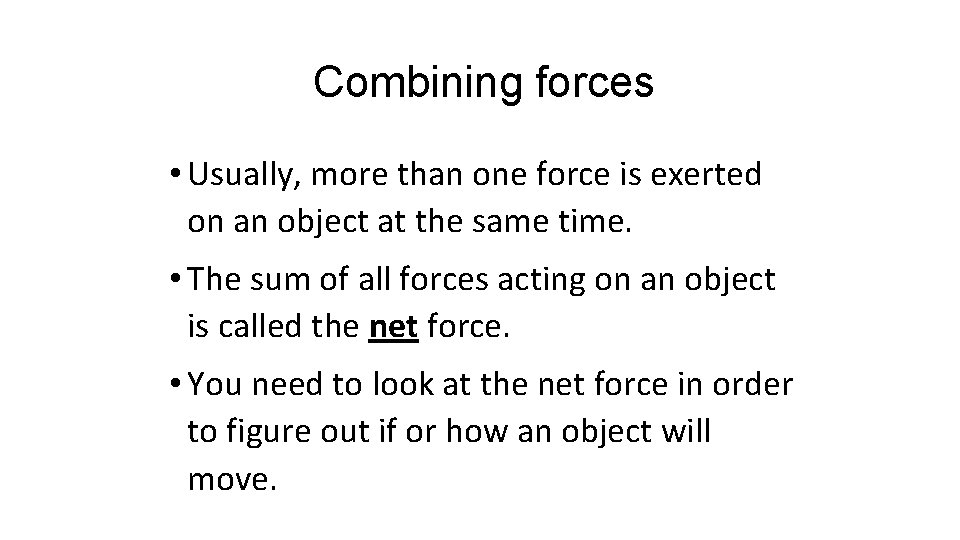 Combining forces • Usually, more than one force is exerted on an object at
