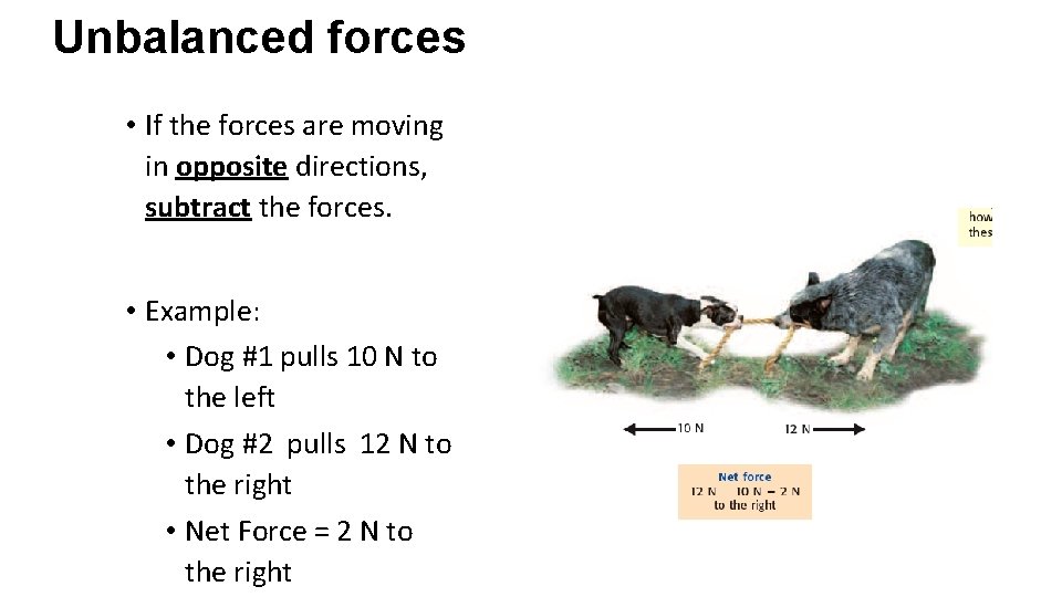 Unbalanced forces • If the forces are moving in opposite directions, subtract the forces. Unbalanced forces • If the forces are moving in opposite directions, subtract the forces.