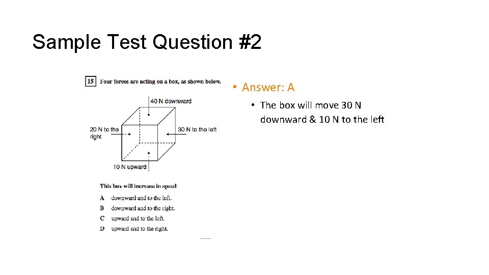 Sample Test Question #2 • Answer: A • The box will move 30 N