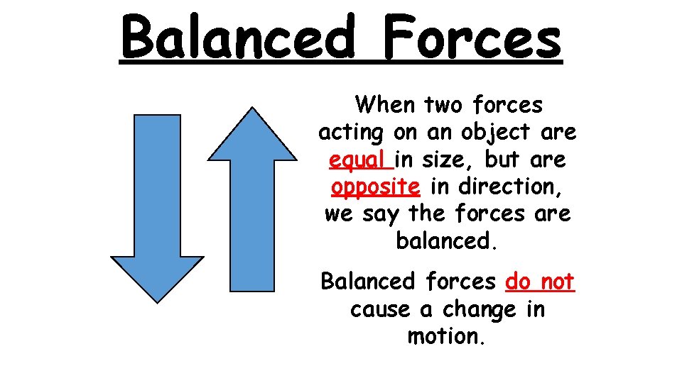 Balanced Forces When two forces acting on an object are equal in size, but