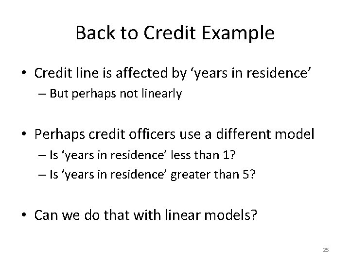 Back to Credit Example • Credit line is affected by ‘years in residence’ –
