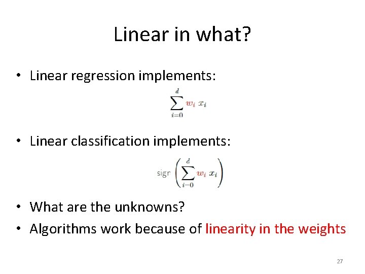 Linear in what? • Linear regression implements: • Linear classification implements: • What are