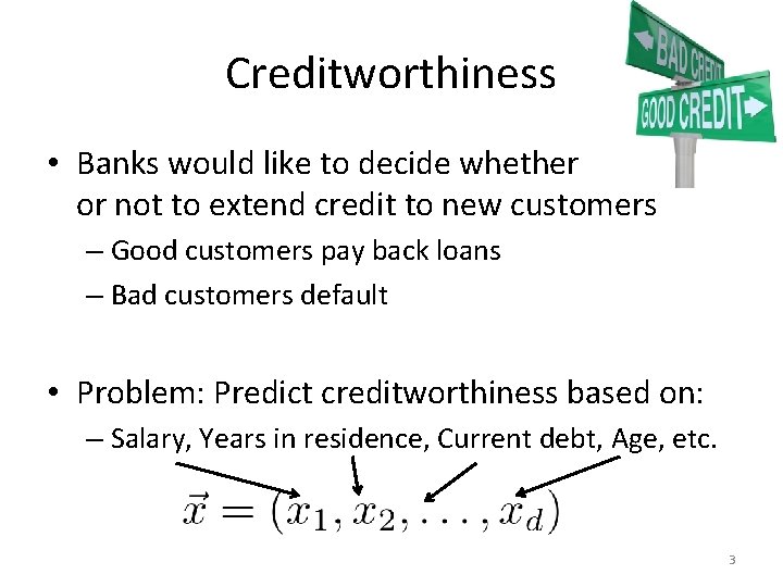 Creditworthiness • Banks would like to decide whether or not to extend credit to