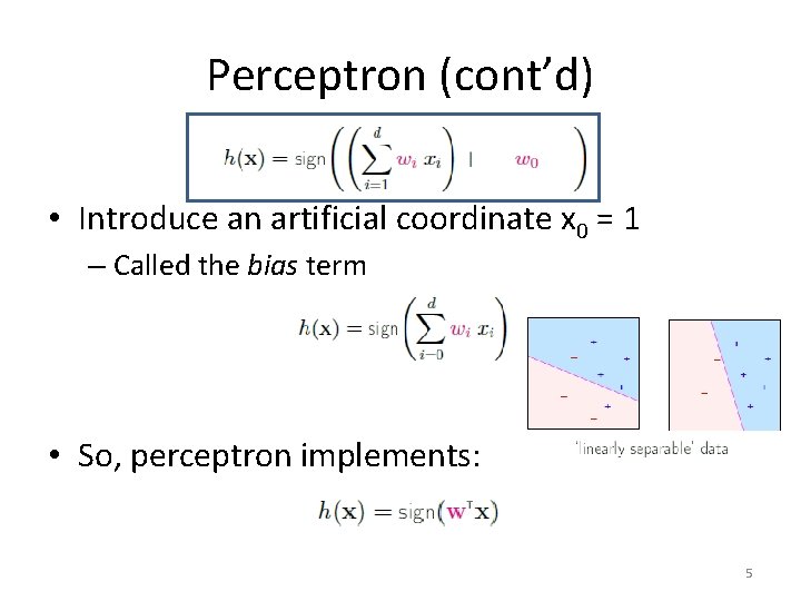 Perceptron (cont’d) • Introduce an artificial coordinate x 0 = 1 – Called the