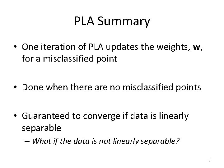 PLA Summary • One iteration of PLA updates the weights, w, for a misclassified