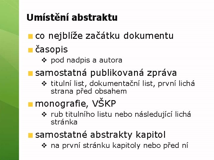 Umístění abstraktu co nejblíže začátku dokumentu časopis v pod nadpis a autora samostatná publikovaná