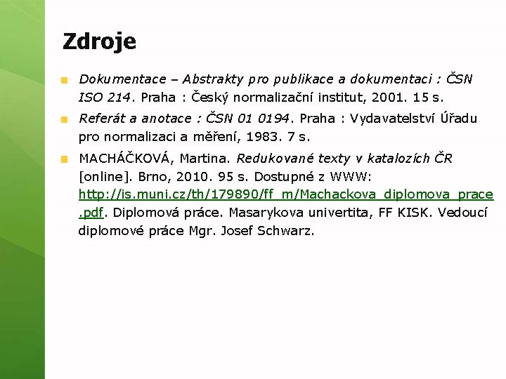 Zdroje Dokumentace – Abstrakty pro publikace a dokumentaci : ČSN ISO 214. Praha :