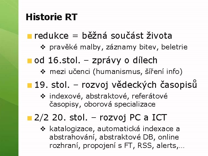 Historie RT redukce = běžná součást života v pravěké malby, záznamy bitev, beletrie od