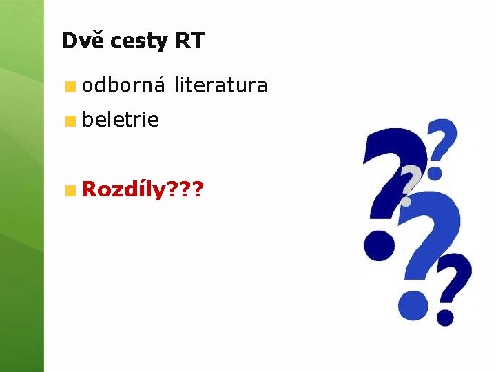 Dvě cesty RT odborná literatura beletrie Rozdíly? ? ? Dvě cesty RT odborná literatura beletrie Rozdíly? ? ?