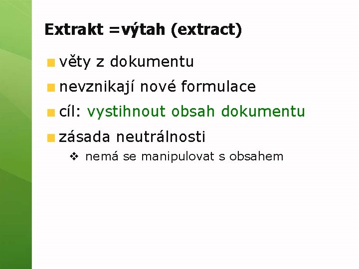 Extrakt =výtah (extract) věty z dokumentu nevznikají nové formulace cíl: vystihnout obsah dokumentu zásada