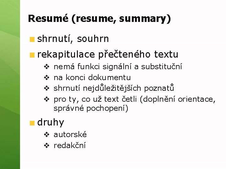 Resumé (resume, summary) shrnutí, souhrn rekapitulace přečteného textu v v nemá funkci signální a