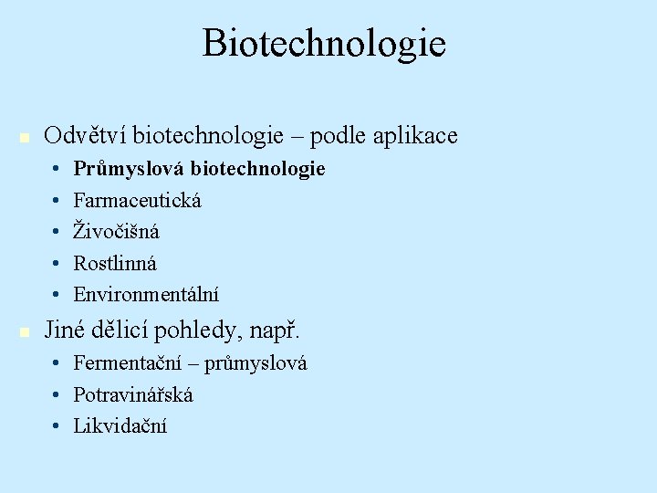 Biotechnologie n Odvětví biotechnologie – podle aplikace • • • n Průmyslová biotechnologie Farmaceutická