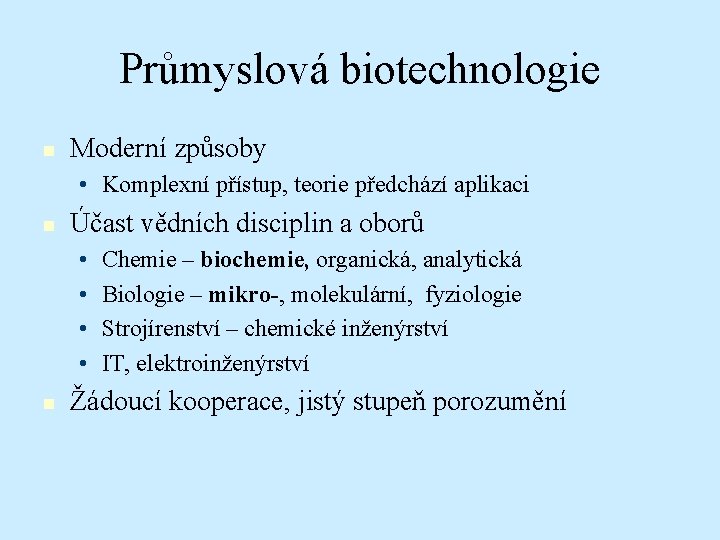 Průmyslová biotechnologie n Moderní způsoby • Komplexní přístup, teorie předchází aplikaci n Účast vědních
