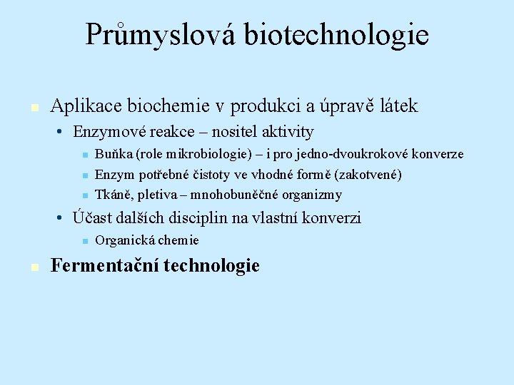 Průmyslová biotechnologie n Aplikace biochemie v produkci a úpravě látek • Enzymové reakce –
