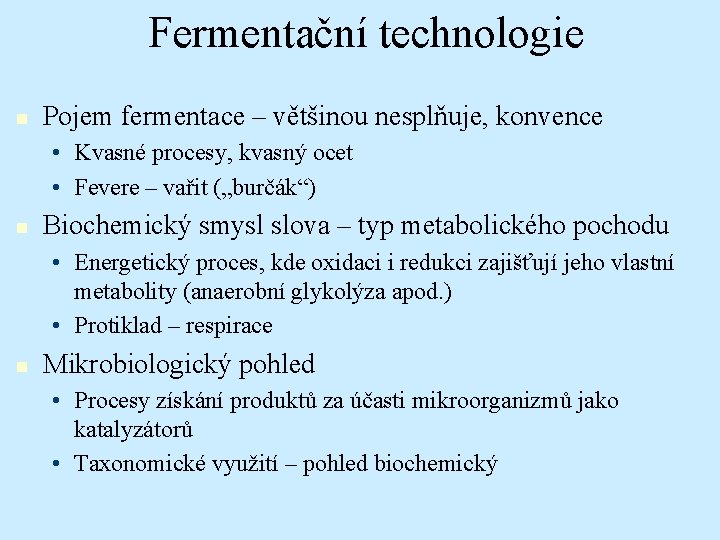 Fermentační technologie n Pojem fermentace – většinou nesplňuje, konvence • Kvasné procesy, kvasný ocet