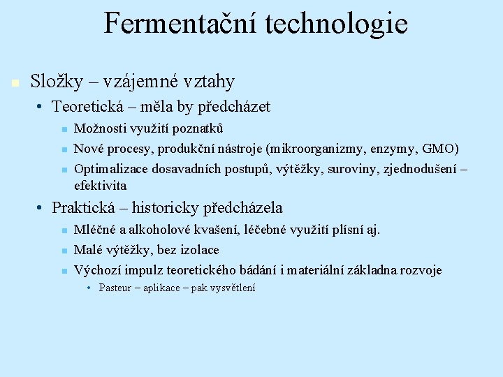 Fermentační technologie n Složky – vzájemné vztahy • Teoretická – měla by předcházet n