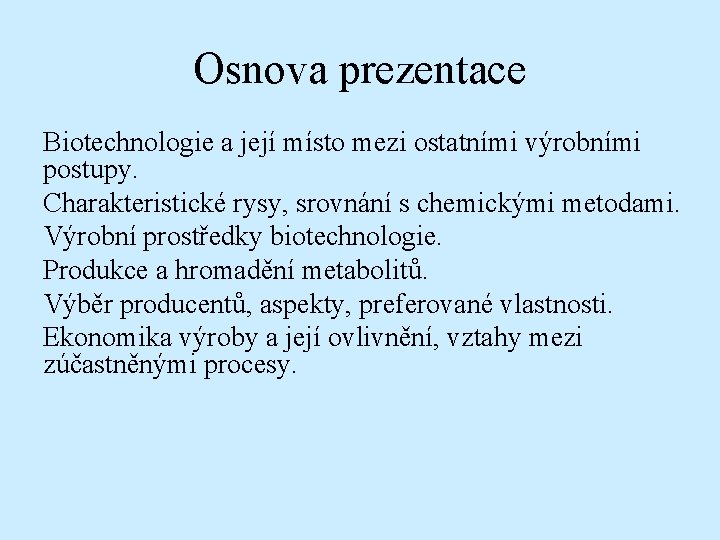 Osnova prezentace Biotechnologie a její místo mezi ostatními výrobními postupy. Charakteristické rysy, srovnání s