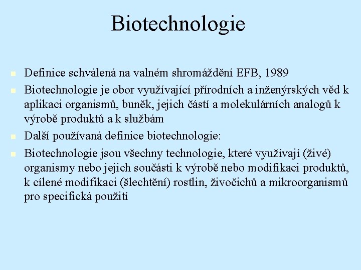 Biotechnologie n n Definice schválená na valném shromáždění EFB, 1989 Biotechnologie je obor využívající