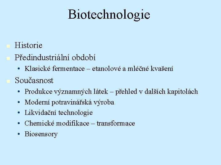Biotechnologie n n Historie Předindustriální období • Klasické fermentace – etanolové a mléčné kvašení