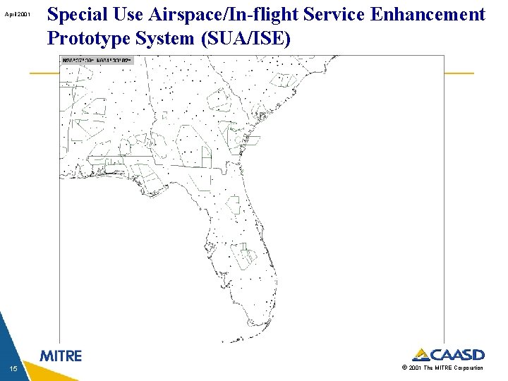 April 2001 15 Special Use Airspace/In-flight Service Enhancement Prototype System (SUA/ISE) © 2001 The