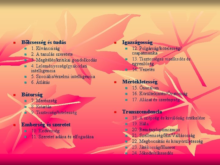 n Bölcsesség és tudás n n n 1. Kíváncsiság 2. A tanulás szeretete 3.