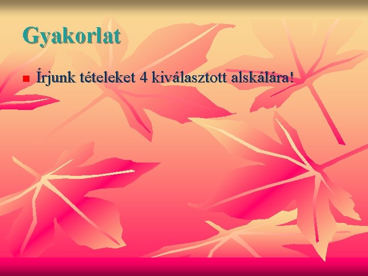 Gyakorlat n Írjunk tételeket 4 kiválasztott alskálára! 