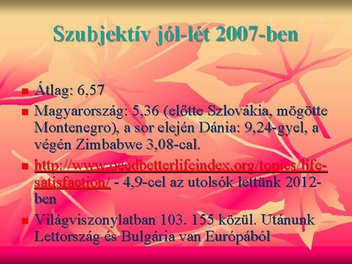 Szubjektív jól-lét 2007 -ben n n Átlag: 6, 57 Magyarország: 5, 36 (előtte Szlovákia,