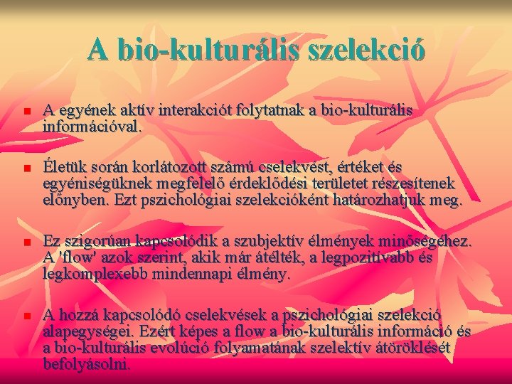 A bio-kulturális szelekció n n A egyének aktív interakciót folytatnak a bio-kulturális információval. Életük