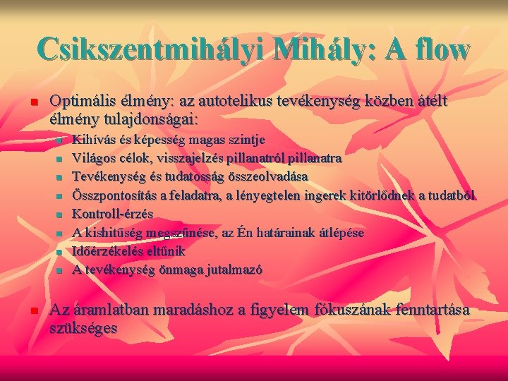 Csikszentmihályi Mihály: A flow n Optimális élmény: az autotelikus tevékenység közben átélt élmény tulajdonságai: