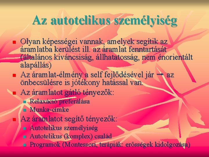 Az autotelikus személyiség n n n Olyan képességei vannak, amelyek segítik az áramlatba kerülést