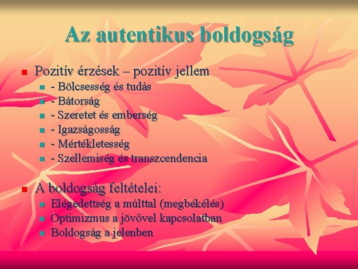 Az autentikus boldogság n Pozitív érzések – pozitív jellem n n n n -